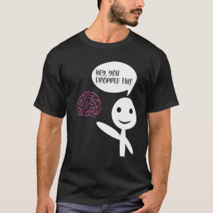 Camiseta Ei, Você Deixou Este Cérebro Entusiasta Jok