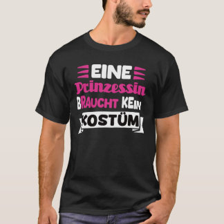Camiseta Eine Prinzessin Braucht Kein Kostüm