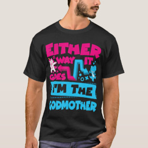 Camiseta Either Way It Goes I'm The Godmother Gender Reveal