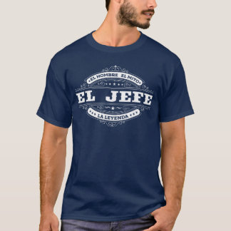 Camiseta El Jefe El Hombre El Mito La Leyenda in Spanish Me