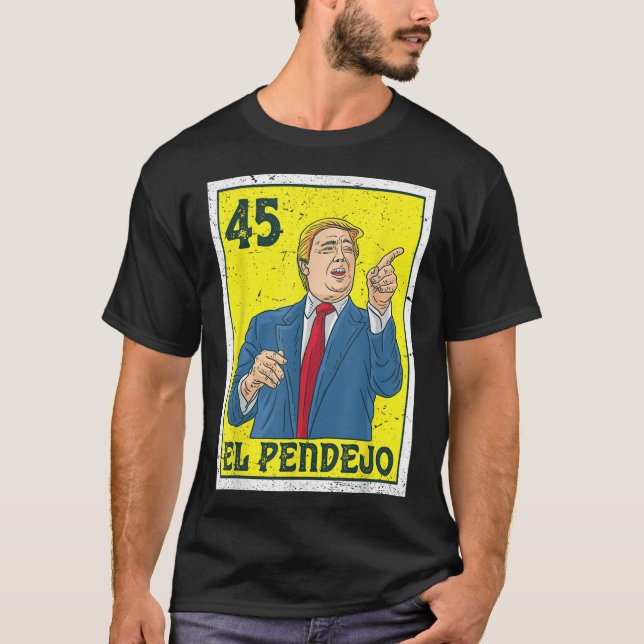 Camiseta El Pendejo Anti-Presidente Donald Trump 45 Votação (Frente)