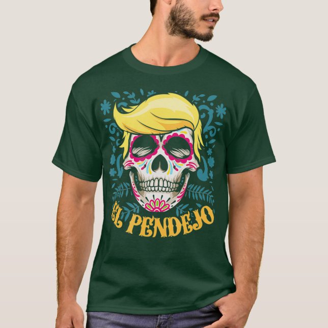 Camiseta El Pendejo Dia De Los Muertos Sugar Skull Trump (Frente)