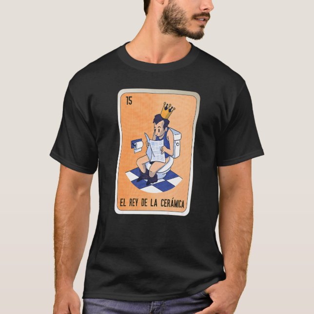 Camiseta El Rey De La Cerámica Mexicana Slang Lottery Bingo (Frente)