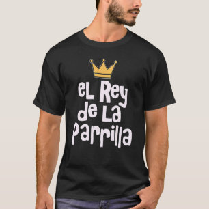 Camiseta El Rey De La Parrilla Latino Pai La Carnita Asada