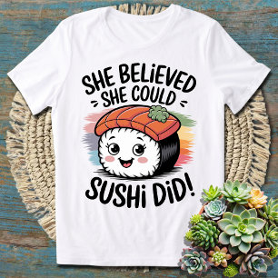 Camiseta Ela Acreditava Que Podia, Sushi Fez - Engraçado Su