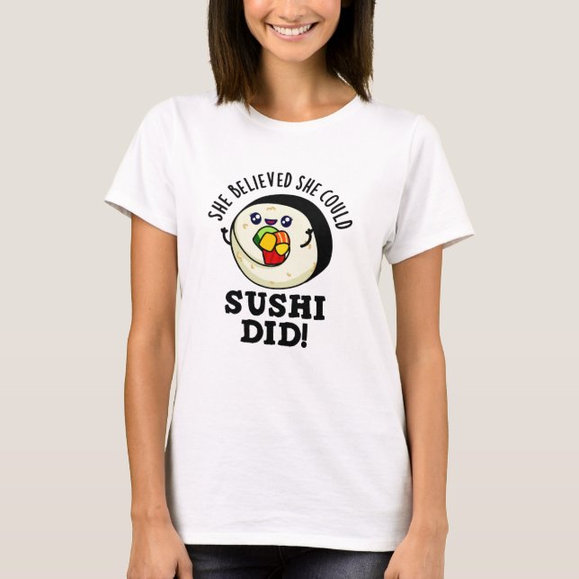 Camiseta Ela Acreditava Que Podia Sushi Ter Feito Comida Po (Frente)