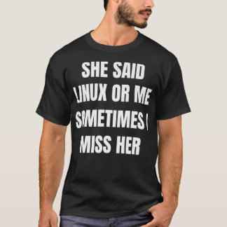 Camiseta Ela disse a Linu ou a mim, às vezes sinto falta de