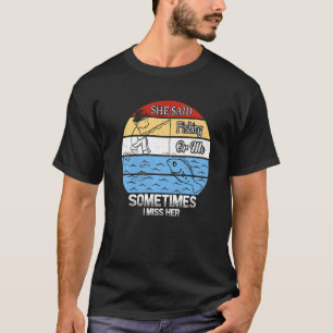 Camiseta Ela Disse Pescar Ou Eu Às Vezes Sinto Saudades Del