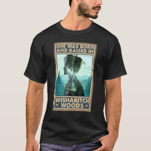 Camiseta Ela Era Nascer E Criada Em Wishabch Woods Dizendo