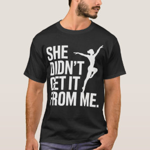 Camiseta Ela Não Pegou Isso De Mim Funny Dance Mom Ballet G