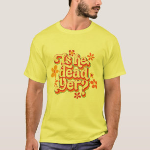 Camiseta Ele Ainda É Morto?