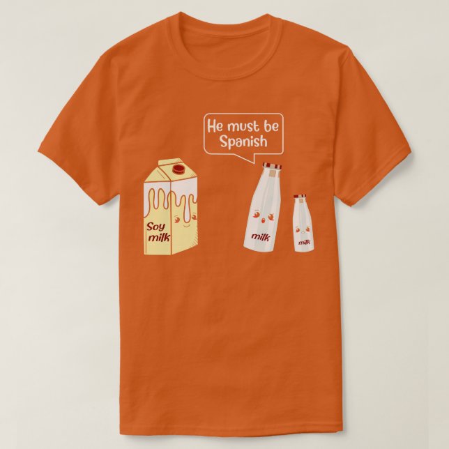 Camiseta Ele Deve Ser Leite Espanhol De Soja (Frente do Design)