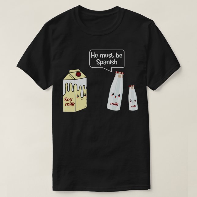 Camiseta Ele Deve Ser Leite Espanhol De Soja (Frente do Design)