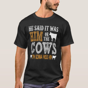Camiseta Ele disse que era ele ou as vacas, vou sentir falt