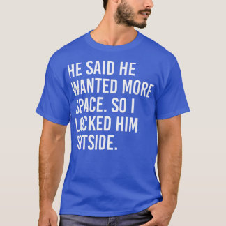Camiseta Ele disse que queria mais espaço, então eu o tranq