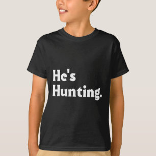 Camiseta Ele está caçando dotes engraçados 1