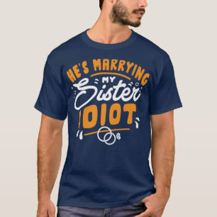 Camiseta Ele Está Casando Com Minha Irmã Noivado Despedida