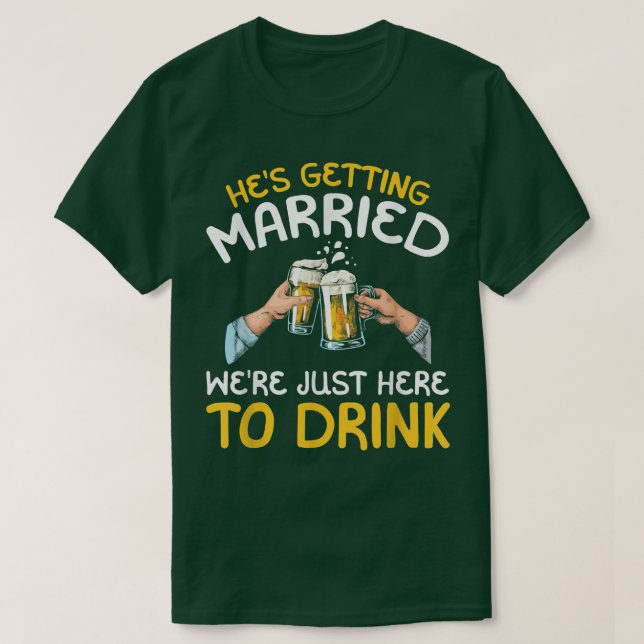 Camiseta Ele está se casando. Estamos aqui só para beber (Frente do Design)