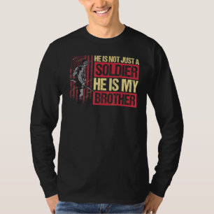 Camiseta Ele Não É Apenas Um Soldado. Ele É Meu Irmão.