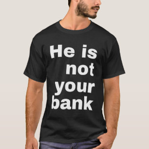 Camiseta Ele Não É Seu Banco - Homens Mulheres