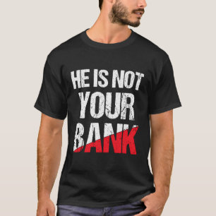 Camiseta Ele Não É Sua Citação De Dinheiro Engraçado Para M