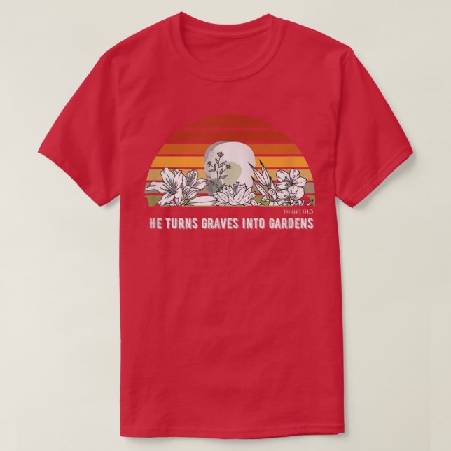 Camiseta Ele Transforma Graves Em Jardins Mulheres Cristãs  (Frente do Design)
