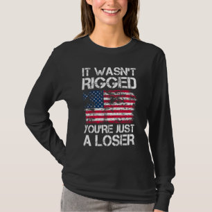 Camiseta Ele Wasnu2019t Rigged Youu2019re Apenas um perdedo
