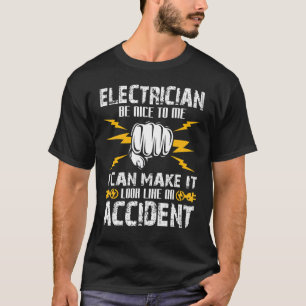 Camiseta Electrician Be Nice To Me I Can Make It Look Like 