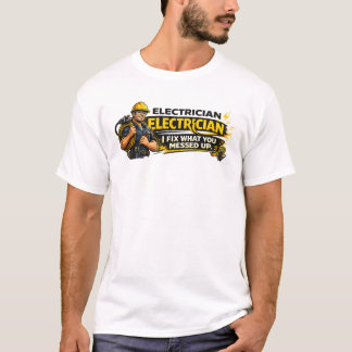 Camiseta Electrician I Fix What You Messed Up Shirt