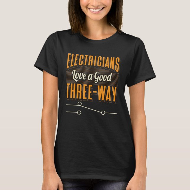 Camiseta Electrician Quote Good Three Way Engineers (Frente)