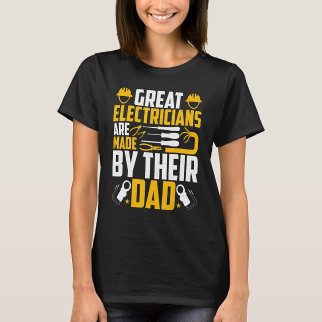 Camiseta Electricians Are Made by Their Dad   Electrician's (Frente)
