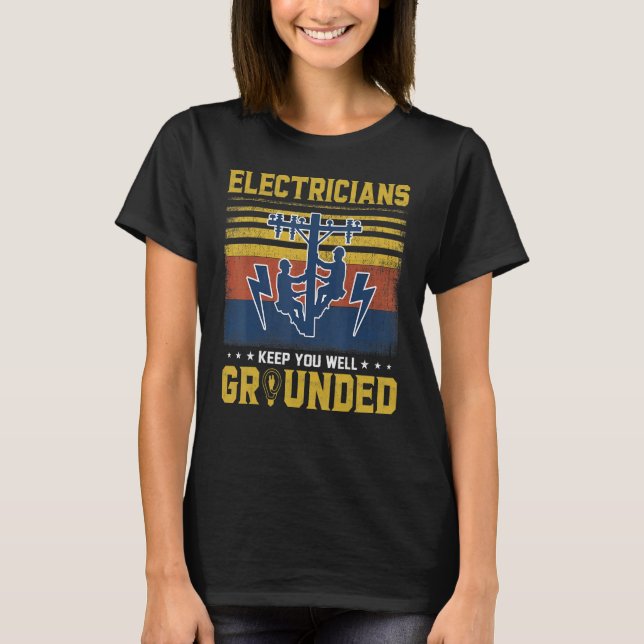 Camiseta Electricians Keep You Well Grounded   Electrician (Frente)