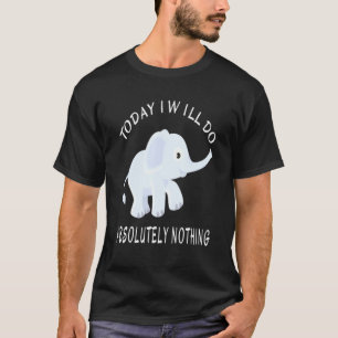 Camiseta Elefante Hoje Não Farei Nada Dizendo
