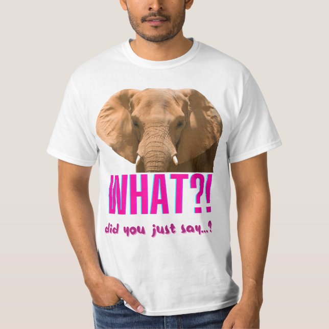 Camiseta Elefante O Que Você Acaba de Dizer? (Frente)