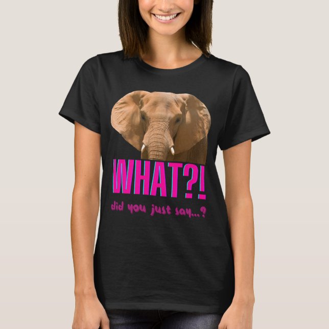 Camiseta Elefante O Que Você Acabou de Dizer? (Frente)