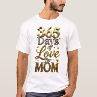 Camiseta Elegant 3D Gold 365 Days of Love Mother's Day Gift