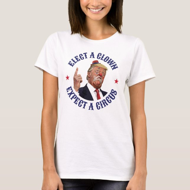 Camiseta Eleger Um Palhaço, Esperar Um Circo - Anti-Trump (Frente)