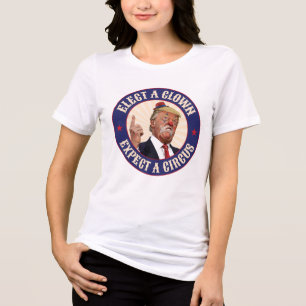 Camiseta Eleger Um Palhaço, Esperar Um Circo - Donald Trump