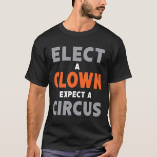 Camiseta Eleja um Palhaço Espere um Circo - Anti-trump