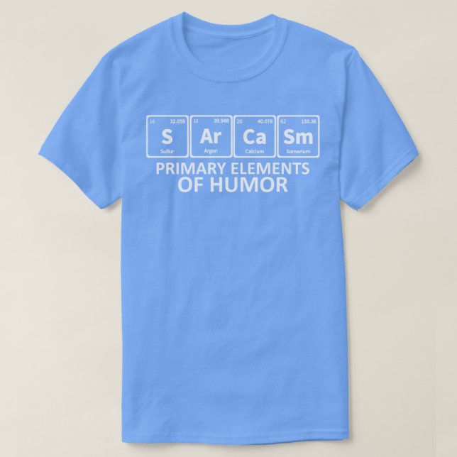 Camiseta Elementos Primários do Sarcasm para Ciência Humor (Frente do Design)