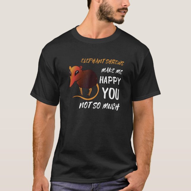 Camiseta Elephant Shrew Faz-me feliz murmurando o mouse Sen (Frente)
