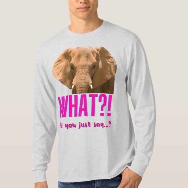 Camiseta Elephant What Did You Just Say? (Frente)