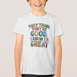 Camiseta Eles acham que são bons, eu sei que sou ótimo