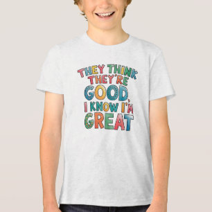 Camiseta Eles acham que são bons, eu sei que sou ótimo