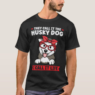 Camiseta eles chamam de cachorro husky eu chamo de vida hus