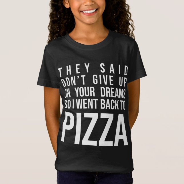 Camiseta Eles disseram para não desistir do seu sonho Pizza (Frente)