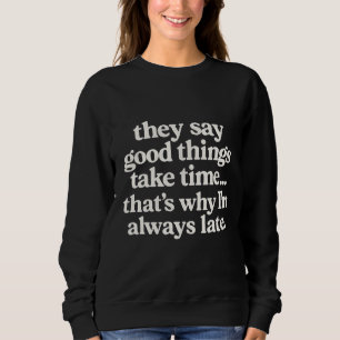 Camiseta Eles dizem que coisas boas levam tempo, por isso e