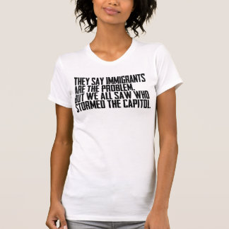 Camiseta Eles Dizem Que Imigrantes São O Problema Mas Nós T
