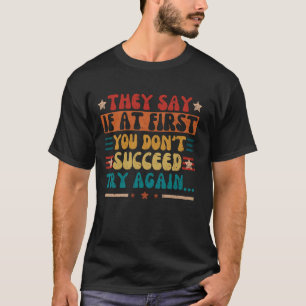 Camiseta Eles Dizem Se À Primeira Você Não Consegue Tente N