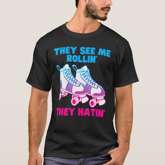 Camiseta Eles Me Veem Rollin Eles Odiam O Roller Skate Skat (Frente)
